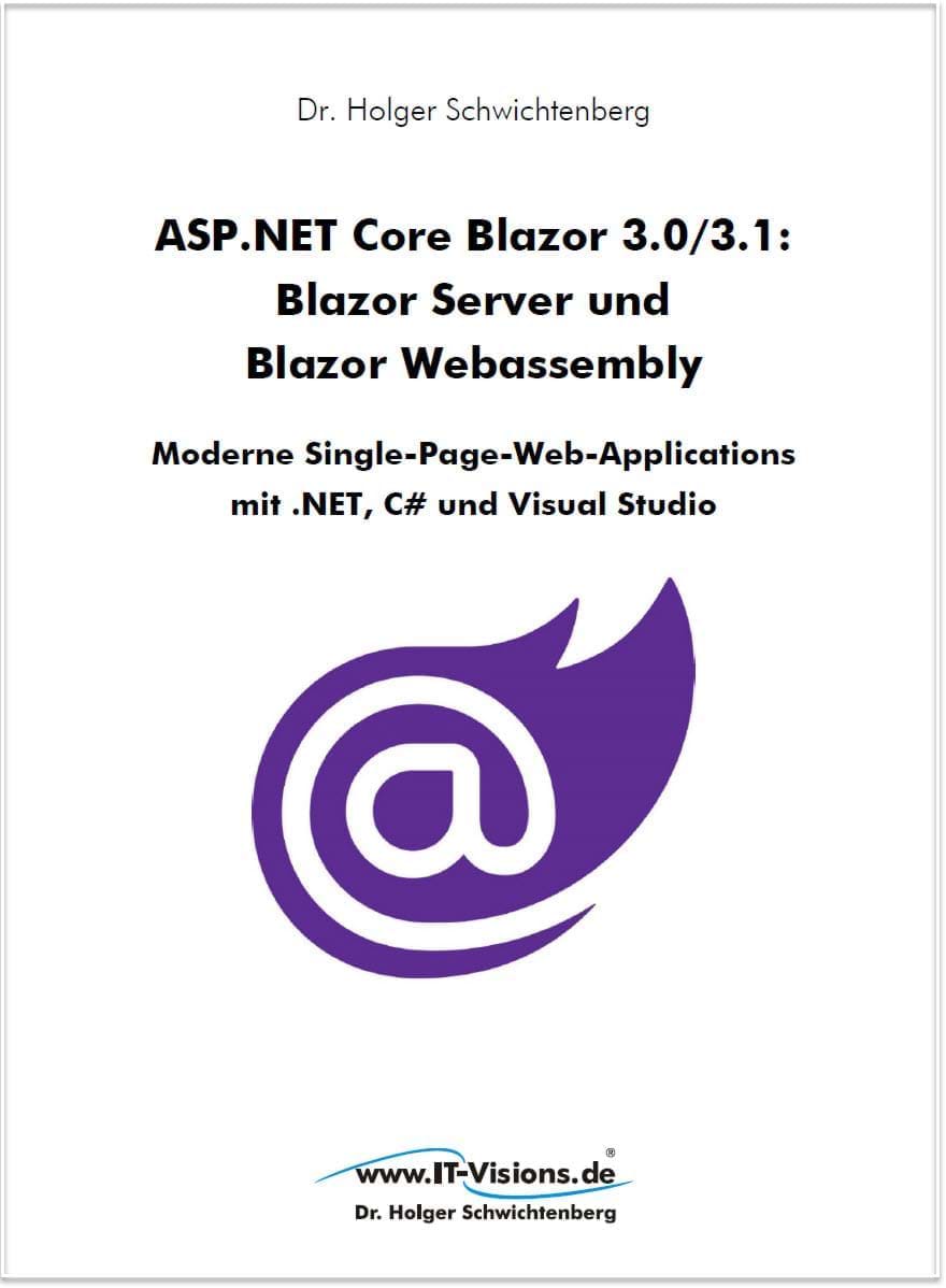 Buchcover ASP.NET Core Blazor 3.0/3.1: Blazor Server und Blazor Webassembly - Moderne Single-Page-Web-Applications 
mit .NET, C# und Visual Studio (www.IT-Visions.de, 2019)